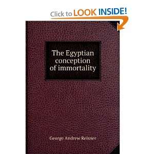   The Egyptian conception of immortality George Andrew Reisner Books