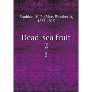    Dead sea fruit. 2 M. E. (Mary Elizabeth), 1837 1915 Braddon Books