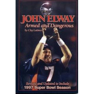 John Elway Armed & Dangerous Revised and Updated to Include 1997 