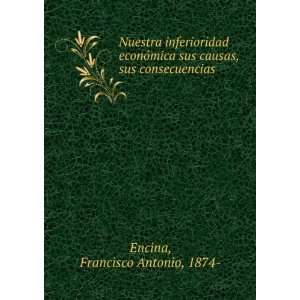   sus causas, sus consecuencias Francisco Antonio, 1874  Encina Books