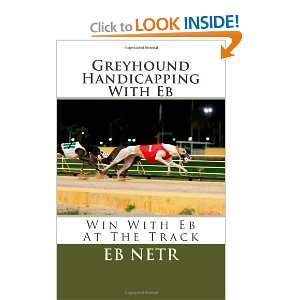  Greyhound Handicapping With Eb Win With Eb At The Track 