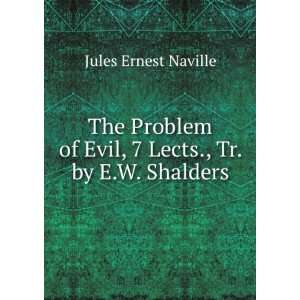   of Evil, 7 Lects., Tr. by E.W. Shalders Jules Ernest Naville Books