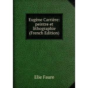   ¨re peintre et lithographie (French Edition) Elie Faure Books