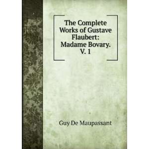   of Gustave Flaubert Madame Bovary. V. 1 Guy De Maupassant Books