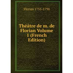   de m. de Florian Volume 1 (French Edition) Florian 1755 1794 Books
