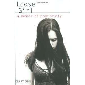  Loose Girl A Memoir of Promiscuity [Hardcover] Kerry 