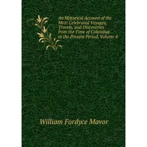   Columbus to the Present Period, Volume 4 William Fordyce Mavor Books