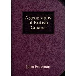  A geography of British Guiana John Foreman Books