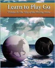 Learn to Play Go Volume II The Way of the Moving Horse, (0964479621 