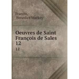   de Saint FranÃ§ois de Sales. 12 Benedict Mackey Francis Books