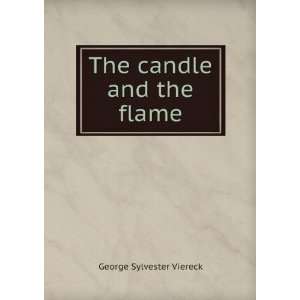  The candle and the flame George Sylvester Viereck Books