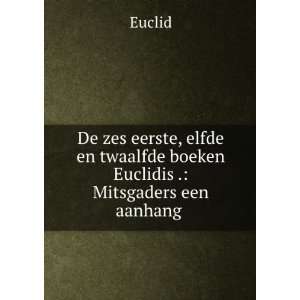  De zes eerste, elfde en twaalfde boeken Euclidis 