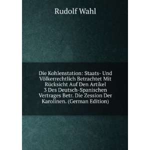   Vertrages Betr. Die Zession Der Karolinen. (German Edition) Rudolf