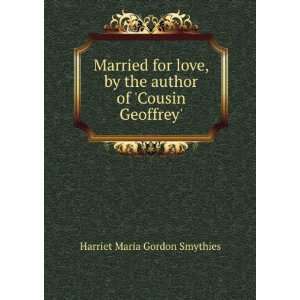   the author of Cousin Geoffrey. Harriet Maria Gordon Smythies Books
