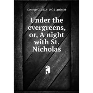   , or, A night with St. Nicholas George C. 1838 1904 Lorimer Books