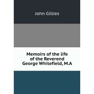   the life of the Reverend George Whitefield, M.A. John Gillies Books