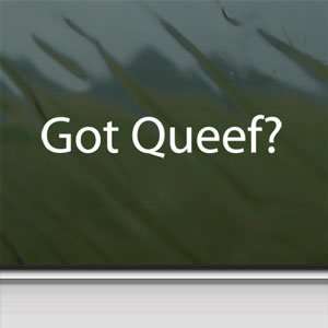  Got Queef? White Sticker Fart Qweef Car Vinyl Window 