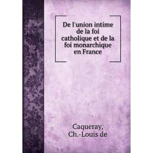   la foi monarchique en France Ch. Louis de Caqueray  Books