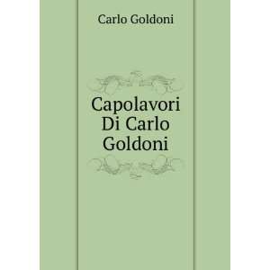Capolavori Di Carlo Goldoni Carlo Goldoni  Books
