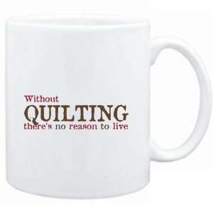  Mug White  Without Quilting theres no reason to live 