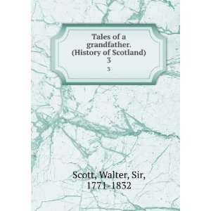  Tales of a grandfather. (History of Scotland). 3 Walter 