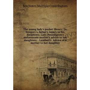 The young ladys pocket library; Dr. Gregorys, fathers legacy to his 