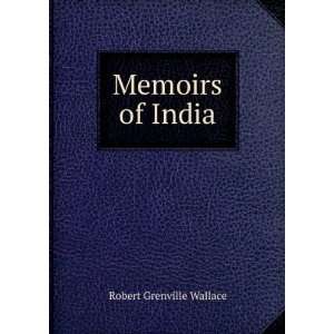  Memoirs of India Robert Grenville Wallace Books
