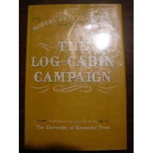  The Log Cabin Campaign Robert Gray Gunderson Books