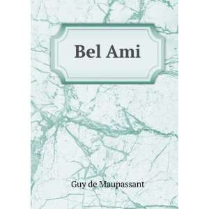  Bel Ami Guy de Maupassant Books