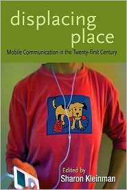 Displacing Place Mobile Communication in the Twenty First Century 