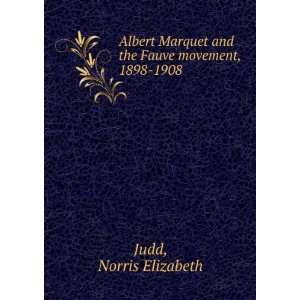  Albert Marquet and the Fauve movement, 1898 1908 Norris 