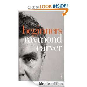 Beginners Raymond Carver  Kindle Store
