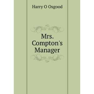  Mrs. Comptons Manager Harry O Osgood Books