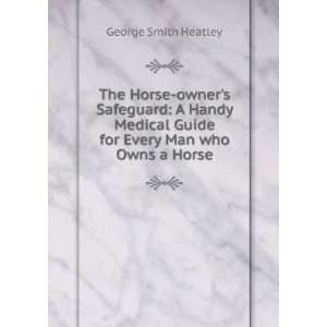   Guide for Every Man who Owns a Horse George Smith Heatley Books