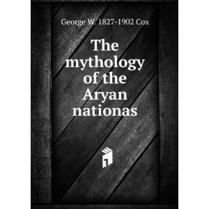  The mythology of the Aryan nationas George W. 1827 1902 