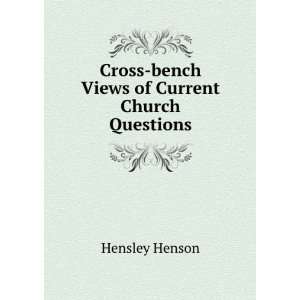   Cross bench Views of Current Church Questions Hensley Henson Books