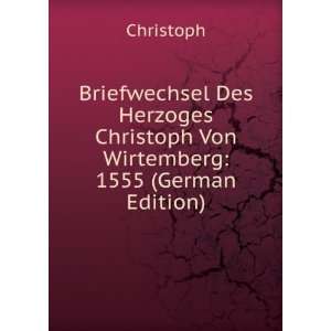   Wirtemberg 1555 (German Edition) (9785875259883) Christoph Books