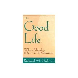    Good Life  Where Morality and Spirituality Converge Books