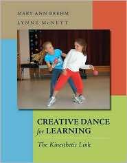 Creative Dance for Learning The Kinesthetic Link, (0072954973), Mary 