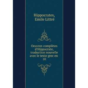   avec le texte grec en . 10 Emile LittrÃ© Hippocrates Books
