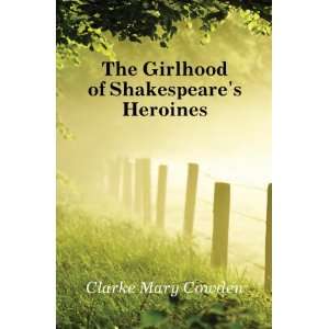  The Girlhood of Shakespeares Heroines Clarke Mary Cowden Books