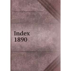  Index. 1890 University of Massachusetts at Amherst Books