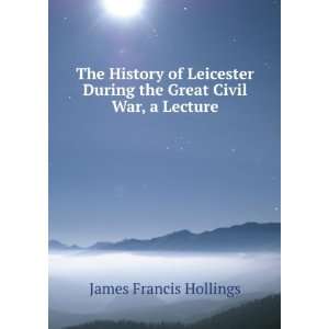   During the Great Civil War, a Lecture James Francis Hollings Books