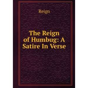  The Reign of Humbug A Satire In Verse. Reign Books