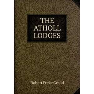  The Atholl Lodges, Their Authentic History Robert Freke 