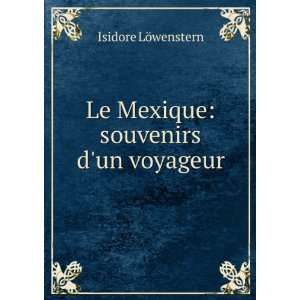  Le Mexique souvenirs dun voyageur Isidore LÃ¶wenstern Books