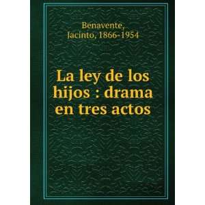   los hijos  drama en tres actos Jacinto, 1866 1954 Benavente Books