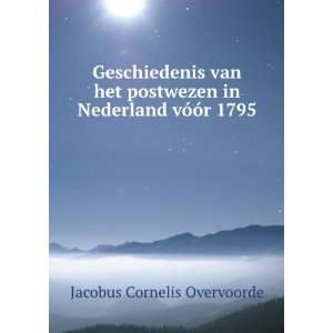   in Nederland vÃ³Ã³r 1795 Jacobus Cornelis Overvoorde Books