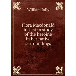  Flora Macdonald in Uist a study of the heroine in her 