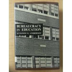  Bureaucracy in Education James G. Anderson Books